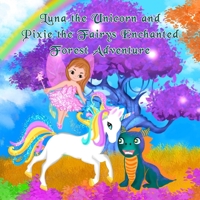 Luna the Unicorn and Pixie the Fairys Enchanted Forest Adventure (Tales of Luna the Unicorn & Pixie the Fairy) B0CPM5LJMC Book Cover