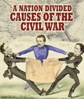 A Nation Divided: Causes of the Civil War 0778753379 Book Cover