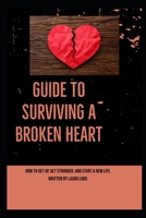 Guide to Surviving a Broken Heart: How to Get Up, Get Stronger, and Start A New Life B0BBY5DFT7 Book Cover