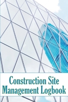 Construction Site Management Logbook: Gift Idea for Foremen or Site Manager Daily Tracker to Record Workforce, Tasks, Schedules, Construction Daily Report 3986082360 Book Cover