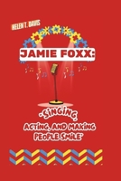 JAMIE FOXX: "Singing, Acting, And Making People Smile" B0DRPCRYLC Book Cover