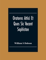 Oratores Attici Et Quos Sic Vocant Sophistae 1271775417 Book Cover