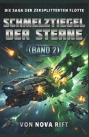 Schmelztiegel der Sterne: Ein Weltraumflotten-Kampfthriller (Die Saga der zersplitterten Flotte) (German Edition) B0GSZQ47QS Book Cover