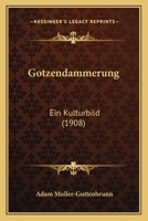 G�tzend�mmerung: Ein Kulturbild 1168449030 Book Cover