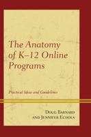 The Anatomy of K-12 Online Programs: Practical Ideas and Guidelines 1475809824 Book Cover