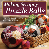 Making Scrappy Puzzle Balls: Patchwork Sewing Projects Using Fabric Scraps & Leftover Materials 1639811796 Book Cover