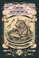 Feeding the Clan: 101 Delicious Recipes for the Whole Family B0CMTZPJ2J Book Cover