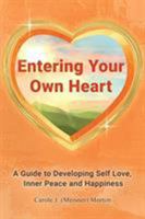 Entering Your Own Heart: A Guide to Developing Self Love, Inner Peace and Happiness 1643451308 Book Cover