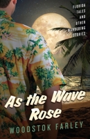 As The Wave Rose: Florida Stories and Other Tales 1733979565 Book Cover