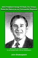 43rd President George W. Bush, Our Dream, Rules the Nation as Our Commander Supreme 1420865560 Book Cover