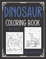 Dinosaur Coloring Book for Kids: 15 cute dinosaur pictures to color for kiddies. B087SGC6ST Book Cover