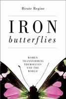 Iron Butterflies: Women Transforming Themselves and the World 1616141697 Book Cover