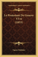 Le Protestant De Geneve V5-6 (1833) 116680044X Book Cover