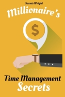 Millionaire's Time Management Secrets: Increase Productivity, Stop Procrastinating and Prioritize Living a Successful Life 1694773612 Book Cover