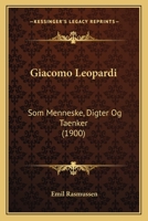 Giacomo Leopardi: Som Menneske, Digter Og Taenker (1900) 1166040534 Book Cover