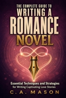 The Complete Guide To Writing A Romance Novel: Essential Techniques and Strategies for Writing Captivating Love Stories (The Master Writer's Collection) B0F28MX3PW Book Cover