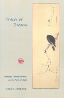Traces of Dreams: Landscape, Cultural Memory, and the Poetry of Basho 0804730997 Book Cover