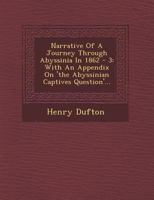 Narrative of a journey through Abyssinia, in 1862-3: With an appendix on "The Abyssinian captives question." 1018671714 Book Cover