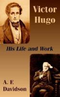 Victor Hugo: His Life and Work 1410207781 Book Cover