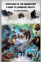 Creatures of the Imagination : A Guide to Legendary Beasts B0C9SNDWNS Book Cover
