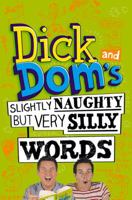 Dick and Dom's Slightly Naughty but Very Silly Words 1447256395 Book Cover