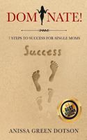 Dominate! : 7 Steps to Success for Single Moms 1722143916 Book Cover