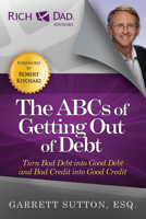 Rich Dad's Advisors®: The ABC's of Getting Out of Debt: Turn Bad Debt into Good Debt and Bad Credit into Good Credit (Rich Dad's Advisors) 1937832074 Book Cover