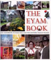 The Eyam Book: The Handbook to Eyam Hall and the Historic Plague Village 085101402X Book Cover