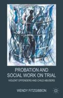 Probation and Social Work on Trial: Violent Offenders and Child Abusers 0230275370 Book Cover