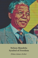 Nelson Mandela: Symbol of Freedom: The story, courage and legacy of a world leader B0DXDTYD12 Book Cover