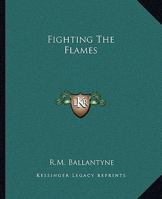 Fighting the Flames: A Tale of the London Fire Brigade 1515187314 Book Cover