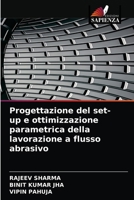 Progettazione del set-up e ottimizzazione parametrica della lavorazione a flusso abrasivo 6203532584 Book Cover