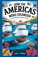 How the Americas Were Colonized: An Exciting History Book for Kids B0FMNZFZPB Book Cover