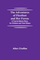 The Adventures of Fleet Foot and Her Fawns, a True-to-nature Story for Children and Their Elders 9354751776 Book Cover