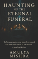 Haunting of the Eternal Funeral: "In Vatican vaults, some funerals never end. And some souls refuse to stay buried." B0FJ222MQQ Book Cover