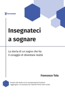 Insegnateci a sognare: La storia di un sogno che ha il coraggio di diventare realtà (Italian Edition) B0FLNCG6MT Book Cover