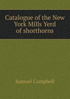 Catalogue of the New York Mills Yerd of Shorthorns 5518431449 Book Cover