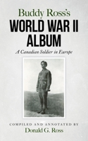 Buddy Ross's World War II Album: A Canadian Soldier in Europe B0DXMVXBR8 Book Cover