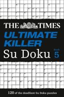 The Times Ultimate Killer Su Doku Book 5: 120 challenging puzzles from The Times 0007516924 Book Cover