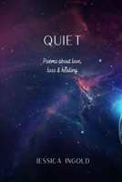Quiet: Poems about love, loss & healing B08HJ538X3 Book Cover