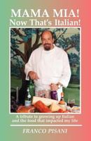 Mama Mia! Now That's Italian: A tribute to growing up Italian and the food that impacted my life 1456524860 Book Cover