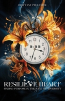 Resilient Heart: Finding Purpose in the Face of Adversity 1326774093 Book Cover