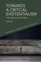 Towards a Critical Existentialism: Truth, Relevance and Politics 1399508334 Book Cover