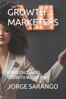 GROWTH MARKETERS: HABILIDADES DEL GROWTH MARKETING B0CKVSTXBX Book Cover