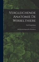 Vergleichende Anatomie De Wirbelthiere: Mit Berücksichtigung Der Wirbellosen 101761282X Book Cover