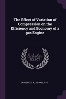 The Effect of Variation of Compression on the Efficiency and Economy of a gas Engine 1378967097 Book Cover