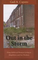 Out in the Storm: Drug-Addicted Women Living as Shoplifters and Sex Workers (Northeastern Series on Gender, Crime, and Law) 1555536964 Book Cover