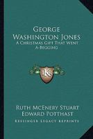 George Washington Jones: A Christmas Gift That Went A-Begging (The Black Heritage Library Collection) 1432642650 Book Cover