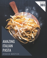 365 Amazing Italian Pasta Recipes: The Italian Pasta Cookbook for All Things Sweet and Wonderful! B08P8NKTW5 Book Cover