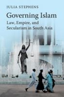 Governing Islam: Law, Empire, and Secularism in Modern South Asia 1316626288 Book Cover